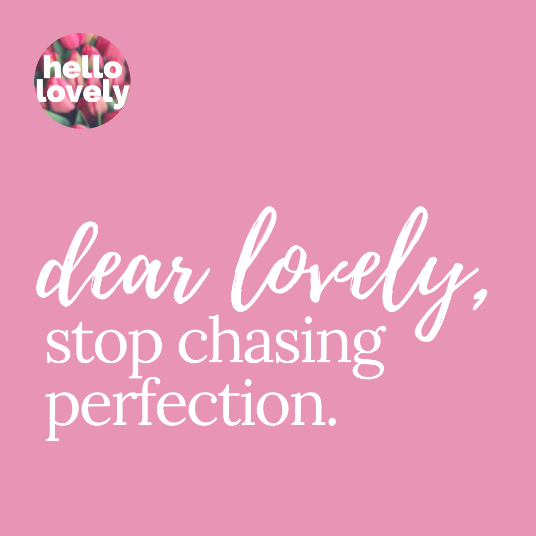 Dear Lovely, Stop Chasing Perfection